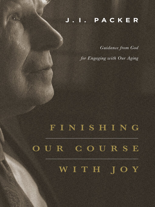 Title details for Finishing Our Course with Joy by J. I. Packer - Available
